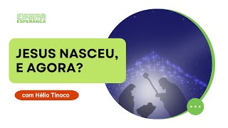 Palestra doutrinária: Jesus nasceu, e agora? com Hélio Tinoco