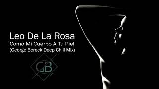 Como Mi Cuerpo A Tu Piel (George Bereck Mix) - Leo De La Rosa