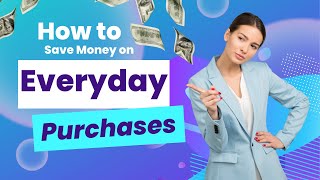 How to Save Money on Everyday Purchases