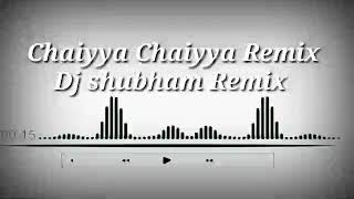 Chaiyya Chaiyya Dj Hindi Old song Dj shubham REMIX