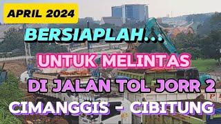 APRIL 2024 BERSIAPLAH UNTUK MELINTAS DI JORR 2 || CIMANGGIS - CIBITUNG