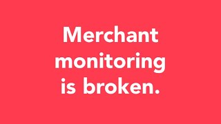 Merchant Monitoring is Broken Webinar: February 2020