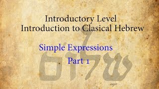 Israelites: Introduction to Classical Hebrew: Simple Expressions Part 1