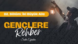 Gençlere Rehber - 82. Bölüm: İki Büyük Aile | Salih Eğridere