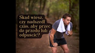 Skąd wiesz, czy nadszedł czas, aby przeć do przodu lub odpuścić?