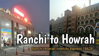 Ranchi To Kolkata Journey | In Ranchi Howrah intercity express 18628 🚂🚂