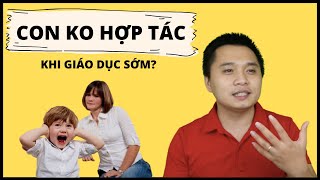 Hầu hết các bà mẹ không biết điều này nên họ giáo dục sớm nhưng con không hợp tác