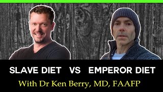 Dr Ken Berry, MD Slave Diet vs Emperor Diet