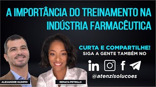 A Importância do Treinamento na Indústria Farmacêutica! Com Alexandre Olimpio e Renata Petrillo