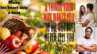 5 Things Your Man Wants You To Do But Won't Tell You