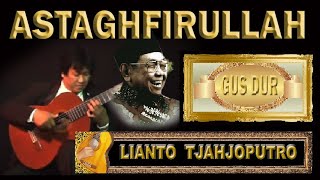 ASTAGHFIRULLAH - Gus Dur dicintai rakyat - Lianto Tjahjoputro