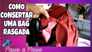 COMO CONSERTAR UMA BAG RASGADA,Passo a passo.