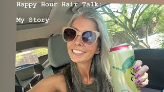 Grey Hair Transition: FRIDAY Happy Hour Hair Talk - My Story