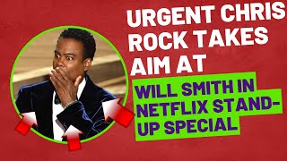 Urgent Chris Rock takes aim at Will Smith in Netflix stand up special