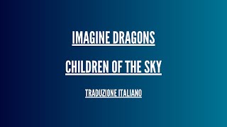 Imagine Dragons - Children of the Sky  - Traduzione Italiano (Starfield song)