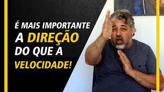 É mais importante a direção do que a velocidade!