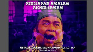 Persiapan Amalan Akhir Zaman Ustadz Zulkifli Ali, Lc.MA