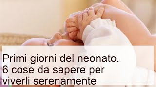 Primi giorni del neonato. 6 cose da sapere per viverli serenamente