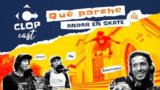 Qué parche: Andar en Skate | CLOPCAST 2° (Retransmisión)