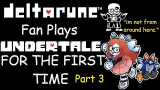 [NEW THINGS???] Deltarune fan experiences Undertale FOR THE FIRST TIME - Part 3