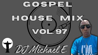 Gospel House Mix Vol  97