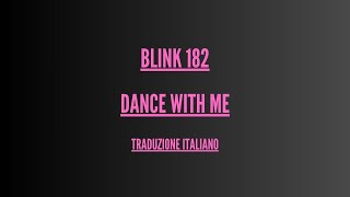 Blink-182 - Dance with me - Traduzione Italiano