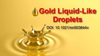 Gold metal liquid-like droplets