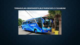 Terbagus,Wa 085659490974,Bus Pariwisata Di Sukabumi