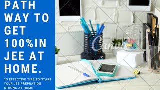 How to start IIT JEE prepration at home. 15 tips to start  jee prepration at home without coaching.