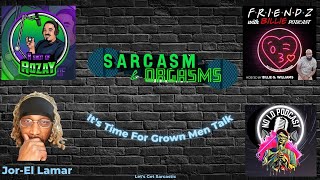 Getting Sarcastic With Friends #AreMenCrazyorCalculated?#sarcasm