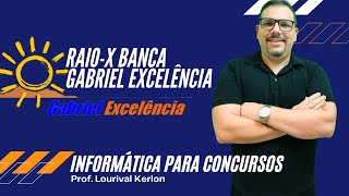 RAIO-X - INFORMÁTICA - BANCA GABRIEL EXCELÊNCIA - RESOLUÇÃO DE QUESTÕES