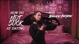 How To Not Suck At Dating with Bailey Bryan