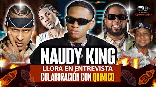 NAUDY KING LLORA EN ENTREVISTA, COLABORACIÓN CON QUIMICO, EMPRESARIO JOVEN Y RESPONDE A TODOS