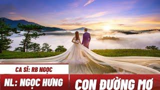 CON ĐƯỜNG MƠ  - CA KHÚC MỚI CỦA NGỌC HƯNG 2024