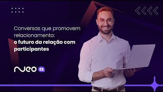 Conversas que Promovem Relacionamento - O Futuro da Relação com Participantes - Congresso Abrapp