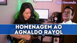 Homenagem ao AGNALDO RAYOL (Mia Gioconda) by Patrícia Vargas 🎸