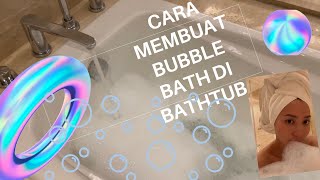 CARA MEMBUAT BUBBLE BATH DI BATHTUB KALIAN