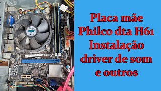 Placa mãe Philco DTA H61 Instalação driver de som e outros