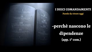 Perchè nascono le dipendenze (approf. primo comandamento)