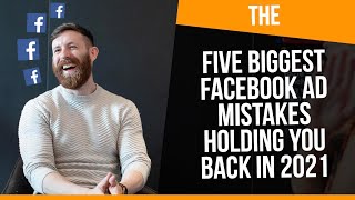 Five Biggest Facebook Ad Mistakes 2021