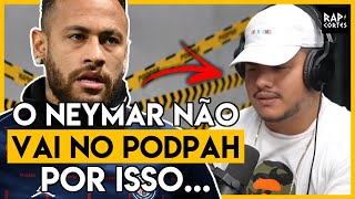 NEYMAR NO PODPAH PODCAST | RAP CORTES