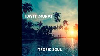 Hayit Murat Remix Tropic Soul 🎶 ( Official Music Deep House 2024 )