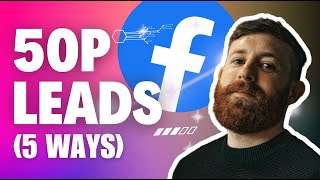 The 50p Facebook Ad Leads Formula | 5 Ways to Lower Your Facebook Ads Cost Per Lead