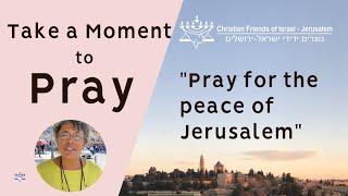 Take a Moment to Pray for the peace of Jerusalem