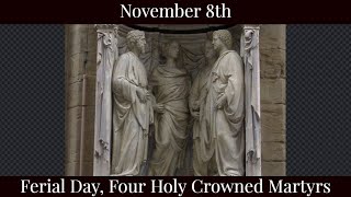 Fri Nov 8 2024 - Ferial Day, Four Holy Crowned Martyrs