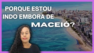 Porque estou indo embora de Maceió?