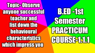 TOPIC- OBSERVE ANYONE SUCCESSFUL TEACHER AND LIST DOWN THE BEHAVIORAL CHARACTERISTICS | PRACTICUM |