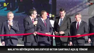 MALATYA BÜYÜKŞEHİR BELEDİYESİ BETON SANTRALİ AÇILIŞ TÖRENİ (07.11.2023)