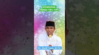 Kehidupan Penuh Tipu-Tipu #shorts #khkholilyasin2023