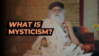 What is Mysticism? | @sadhguru Wisdom | Mystic Vidya